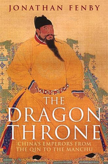 Dragon Throne: China's Emperors from the Qin to the Manchu