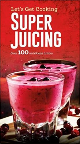 Let's Get Cooking: Super Juicing