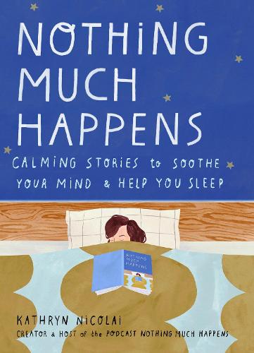 Nothing Much Happens- Calming Stories to Soothe Your Mind & Help You Sleep