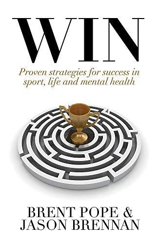 Win: Proven Strategies for Success in Sport, Life and Mental Health.