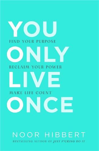 You Only Live Once: Find Your Purpose. Reclaim Your Power.