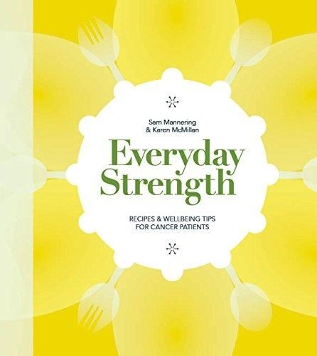 Everyday Strength: Recipes & Wellbeing Tips for Cancer Patients