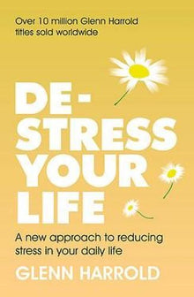 De-stress Your Life: A new approach to reducing stress in your daily life
