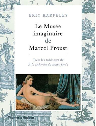 Le MusEe Imaginaire de Marcel Proust /franCais: Tous les tableaux de A la recherche du temps perdu