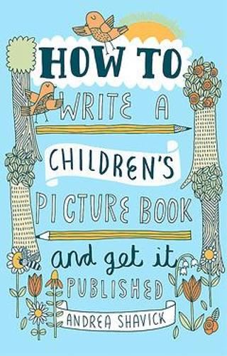 How to Write a Children's Picture Book and Get it Published, 2nd Editi ...