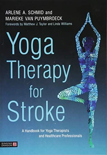 Yoga Therapy for Stroke: A Handbook for Yoga Therapists and Healthcare Professionals