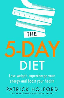 The 5-Day Diet: Lose weight, supercharge your energy and reboot your health