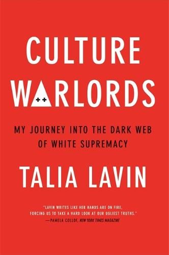 Culture Warlords: My Journey into the Dark Web of White Supremacy