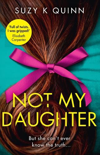 Not My Daughter: Why won’t Liberty’s mother let her out? Don’t miss the most gripping psychological thriller of 2020, for fans of Liane Moriarty