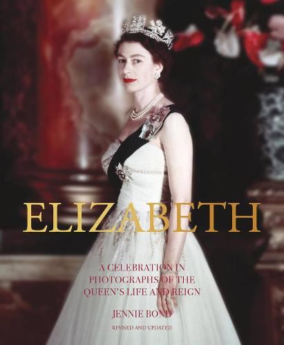 Elizabeth: A Celebration in Photographs of the Queen's Life and Reign