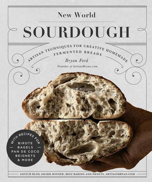 New World Sourdough: Artisan Techniques for Creative Homemade Fermented Breads With Recipes for Birote, Bagels, Pan de Coco, Beignets, and More