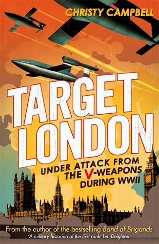 Target London: Under attack from the V-weapons during WWII