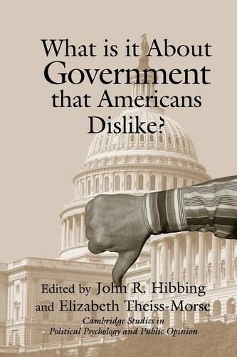 What Is it about Government that Americans Dislike? (Cambridge Studies in Public Opinion and Political Psychology)