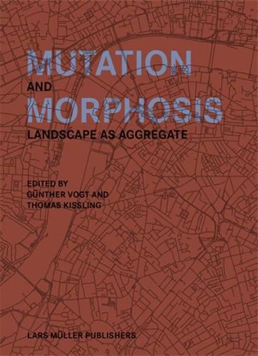 Mutation and Morphosis: Landscape as Aggregate