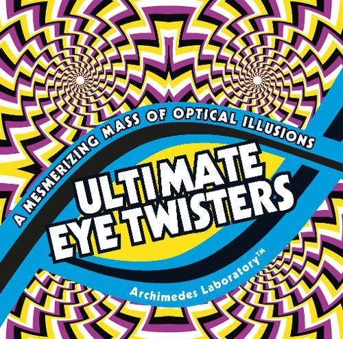 Ultimate Eye Twisters: A Mesmerizing Mass of Optical Illusions (Puzzles)