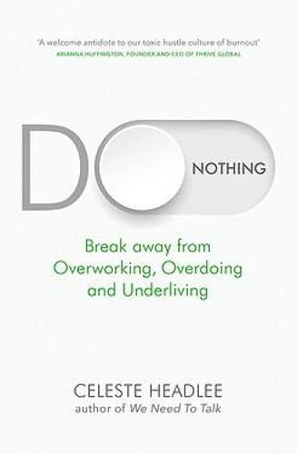 Do Nothing: Break Away from Overworking, Overdoing and Underliving
