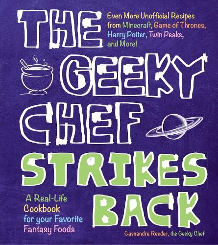 The Geeky Chef Strikes Back!: Even More Unofficial Recipes from Minecraft, Game of Thrones, Harry Potter, Twin Peaks, and More!
