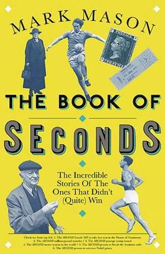 The Book of Seconds: The Incredible Stories of the Ones that Didn’t (Quite) Win