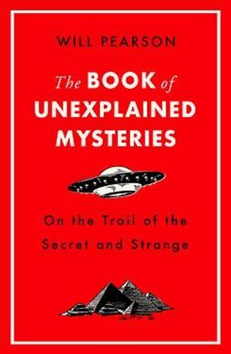 The Book of Unexplained Mysteries: On the Trail of the Secret and the Strange
