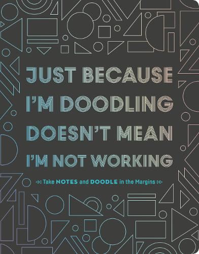 Just Because I'm Doodling Doesn't Mean I'm Not Working: Take Notes and Doodle in the Margins