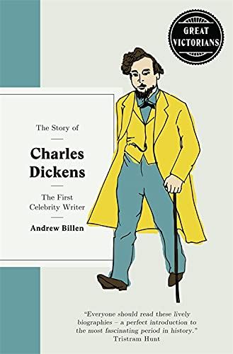 The Story of Charles Dickens: The First Celebrity Writer (Great Victorians)