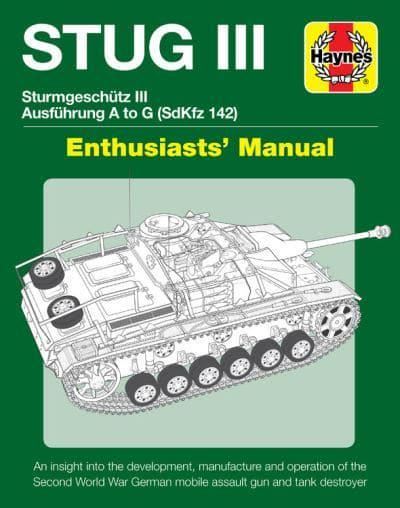 Sturmgeschutz III (Stug III) Assault Gun Manual: Ausführung A to G (Sd.Kfz.142) (Enthusiasts' Manual)