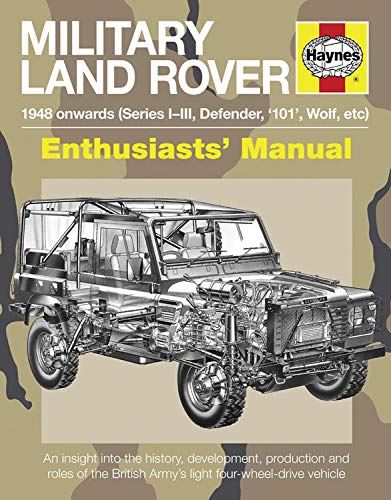 Military Land Rover 1948 Onwards (Series I-III, Defender, '101', Wolf, etc): An insight into the history, development, production and role of the ... vehicle (Enthusiasts' Manual)