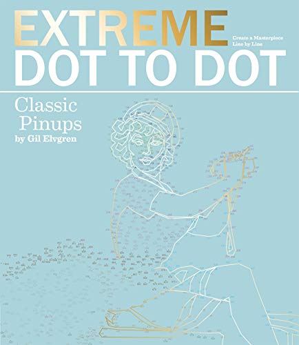Extreme Dot-to-Dot - Classic Pin-ups: Create a Masterpiece, Line by Line