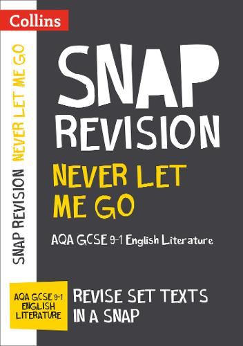 Never Let Me Go: AQA GCSE 9-1 English Literature Text Guide: For the 2020 Autumn & 2021 Summer Exams (Collins GCSE Grade 9-1 SNAP Revision)