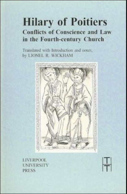 Hilary of Poitiers: Conflicts of Conscience and Law in the Fourth-Century Church: 25 (Translated Texts for Historians)