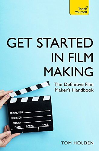 Get Started in Film Making: The Definitive Film Maker's Handbook (Teac ...