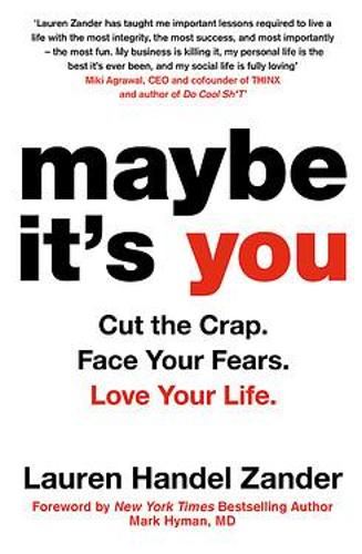 Maybe It's You: Cut the Crap. Face Your Fears. Love Your Life.