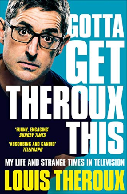 Gotta Get Theroux This: My life and strange times in television