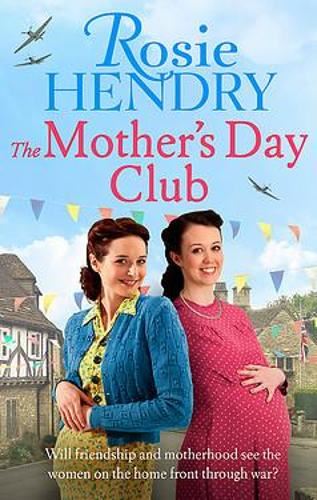 The Mother's Day Club: the BRAND NEW uplifting family saga that celebrates friendship in wartime Britain (Women on the Home Front)