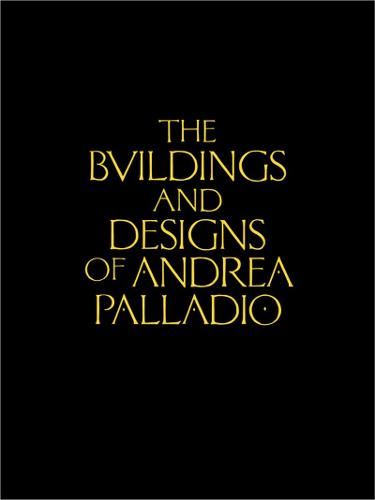 The Buildings and Designs of Andrea Palladio (Classic Reprints)