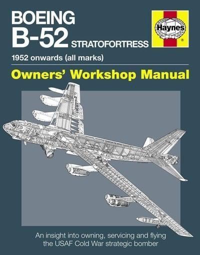 Boeing B-52 Stratofortress Manual: An insight into owning, servicing and flying the USAF Cold War strategic bomber aircraft: 1952 onwards (all marks) (Owners' Workshop Manual)
