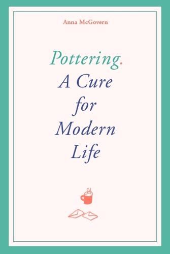 Pottering: A Cure for Modern Life