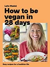 How to Be Vegan in 28 Days: Easy recipes for a healthier life
