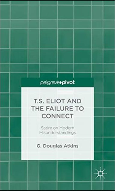 T.S. Eliot and the Failure to Connect: Satire on Modern Misunderstandings (Palgrave Pivot)