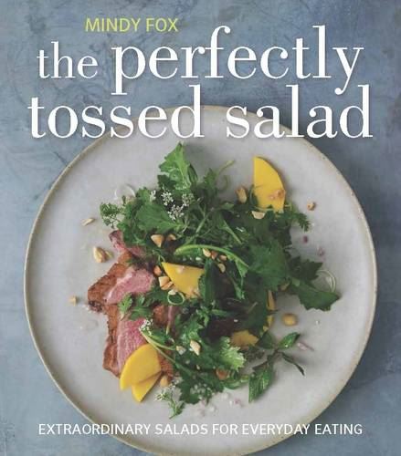 The Perfectly Tossed Salad: Fresh, Delicious and Endlessly Versatile