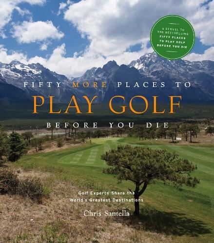 Fifty More Places to Play Golf Before You Die: Golf Experts Share the World's Greatest Destinations: 75 Recipes to Get the Party Started (Fifty Places Series)