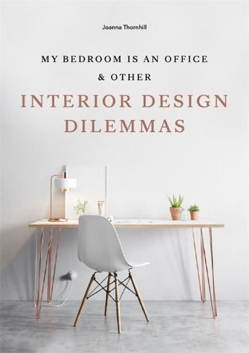 My Bedroom is an Office: & Other Interior Design Dilemmas