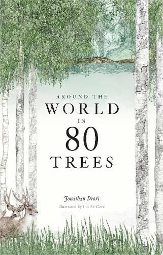 Around the World in 80 Trees: Discover the secretive world of trees in Jonathan Drori’s number one bestseller…