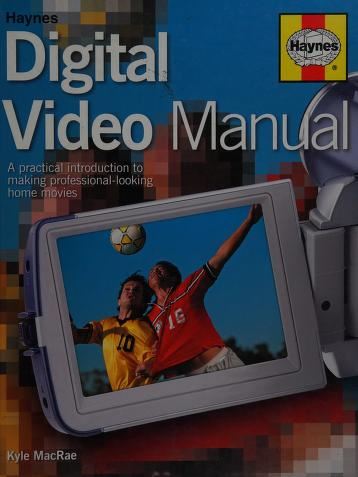 The Digital Video Manual: A Practical Introduction to Making Professional-looking Home Movies