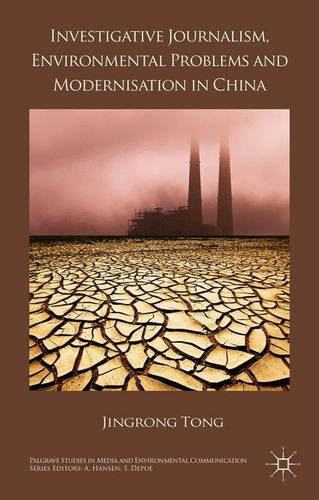 Investigative Journalism, Environmental Problems and Modernisation in China (Palgrave Studies in Media and Environmental Communication)