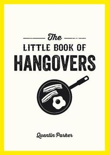 The Little Book of Hangovers: Remedies and Recipes to Help You Survive the Morning After the Night Before