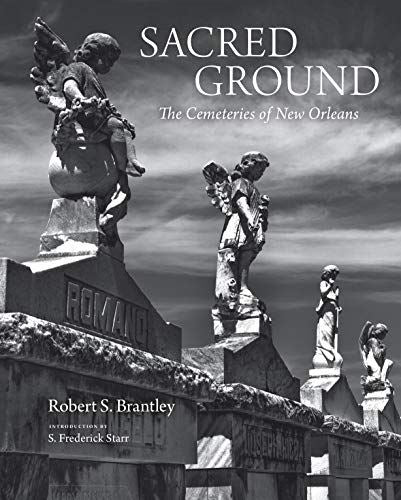 Sacred Ground: The Cemeteries of New Orleans