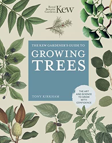 The Kew Gardener's Guide to Growing Trees: The Art and Science to grow with confidence (9) (Kew Experts)