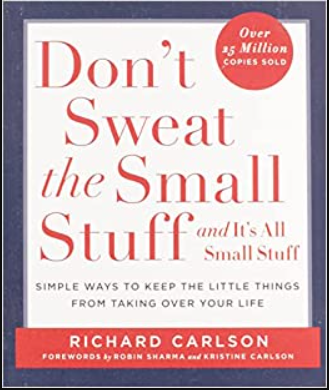 Dont Sweat The Small Stuff And Its All Small Stuff Simle Ways To Keep The Little Things