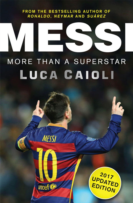 Messi – 2017 Updated Edition: More Than a Superstar